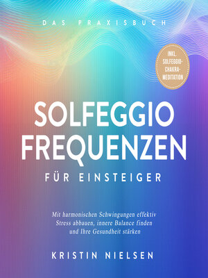 cover image of Solfeggio Frequenzen für Einsteiger--Das Praxisbuch